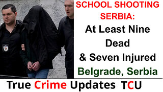SCHOOL SHOOTING SERBIA: At Least Nine Dead & Seven Injured - Belgrade, Serbia