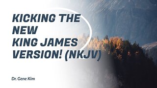 Kicking the New King James Version! (NKJV)