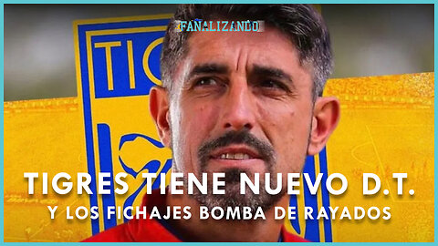 Tigres tiene nuevo D.T. y los fichajes bombas de Rayados | EN VIVO 🔴 Fanalizando