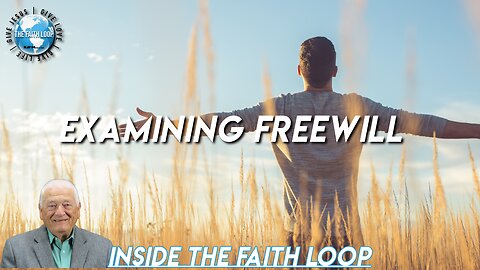 Examining Freewill | Inside The Faith Loop