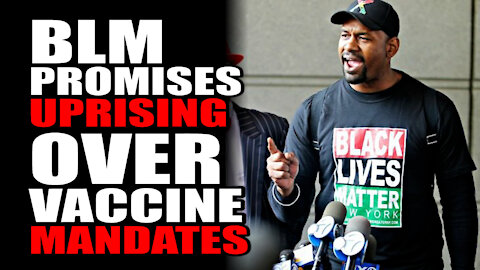 BLM "Promises UPRISING" over Vaccine Mandates