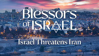 Blessors of Israel Podcast Episode 46: Israel Threatens Iran