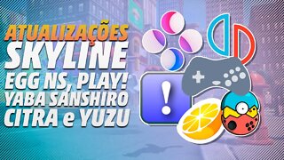 Skyline IMPRESSIONANTE!, ATUALIZAÇÕES para o Yuzu, Citra, Yaba Sanshiro, Egg NS e Play!