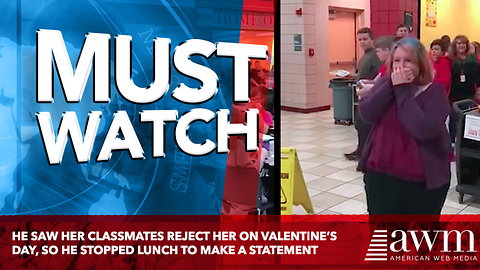 Video: He Saw Her Classmates Reject Her On Valentine’s Day, So He Stopped Lunch To Make A Statement