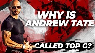 Why Is Andrew Tate Called Top G?