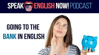 #102 Going to the bank - Banking and money vocabulary in English (rep)- ESL