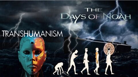 NWO IMMORTALITY NEURALINK TRANSHUMANISM DAYS OF NOAH