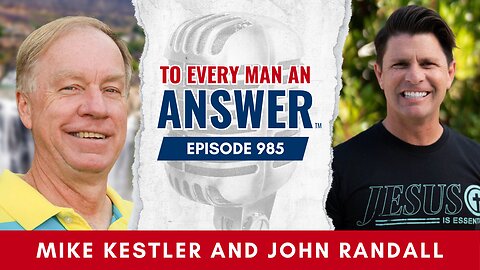 Episode 985 - Pastor Mike Kestler and Pastor John Randall on To Every Man An Answer
