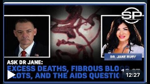 Ask Dr. Jane: Excess Deaths, Fibrous Blood Clots, And The Aids Question