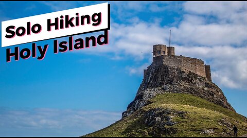 A Solo Hiking Adventure - Holy Island
