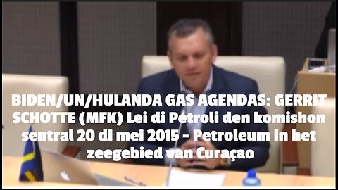 BIDEN/UN/HULANDA GAS AGENDAS: GERRIT SCHOTTE (MFK) Lei di Petroli den komishon sentral 20 di mei