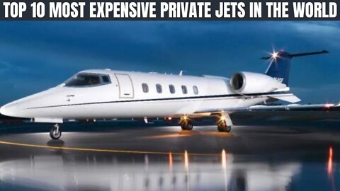 TOP 10 MOST EXPENSIVE PRIVATE JETS IN THE WORLD