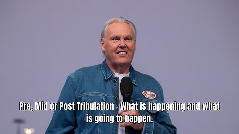 Pre, Mid or Post Tribulation - What is happening and what is going to happen.