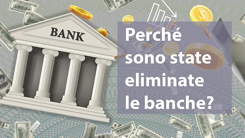 Perché sono state eliminate le banche?