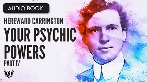 💥 HEREWARD CARRINGTON ❯ Your Psychic Powers and How to Develop Them ❯ AUDIOBOOK Part 4 of 7 📚