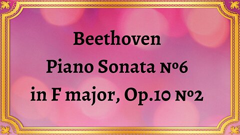 Beethoven Piano Sonata №6 in F major, Op.10 №2