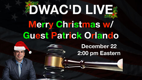 DWAC'D LIVE! Merry Christmas w/ Guest Patrick Orlando