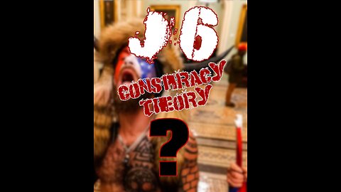 J6 Conspiracy Theory?