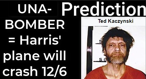 Prediction - UNABOMBER prophecy = Harris’ plane will crash on Dec 6