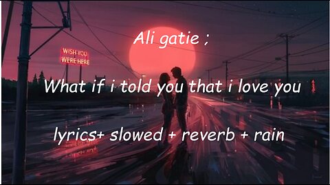 Ali gatie : What if i told you that i love you +rain +slowed +reverbe