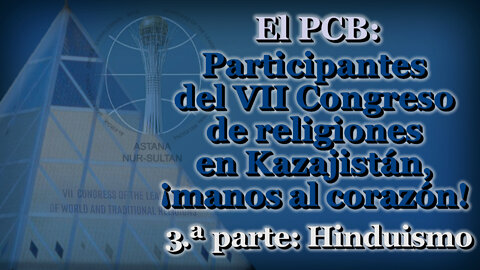 El PCB: Participantes del VII Congreso de religiones en Kazajistán, ¡manos al corazón! /3.ª parte: Hinduismo/