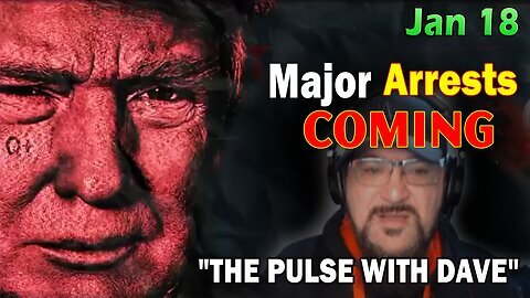 Major Decode Update 1/18/24: "Major Arrests Coming: The Pulse With Dave!"