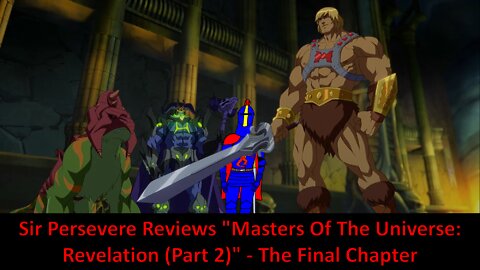 Sir Persevere Reviews "Masters Of The Universe: Revelation (Part 2)" - The Final Chapter