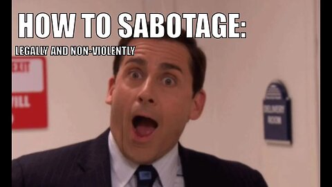 How to Sabotage: Legally and Non-Violently
