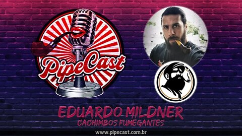 Eduardo Mildner - Cachimbos Fumegantes - PipeCast #05