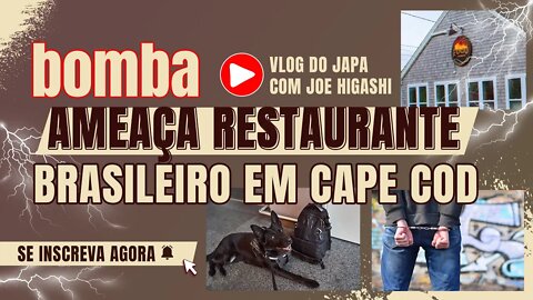 Bomba ameaça restaurante brasileiro em Cape cod, USA e japao passa para um grande escandalo