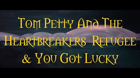 Refugee And You Got Lucky Tom Petty And The Heartbreakers