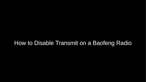 How to Disable Transmit and Use Your Baofeng Radio as a Scanner