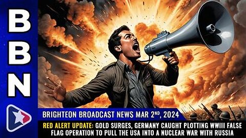 03-02-24 BBN - Gold surges, Germany caught plotting WWIII false flag operation