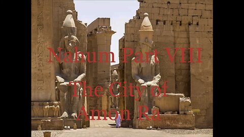 Nahum Part VIII: The City of Amon Ra (3:8-13)