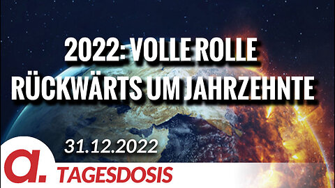 Das Jahr 2022: Volle Rolle rückwärts um Jahrzehnte | Von Hermann Ploppa