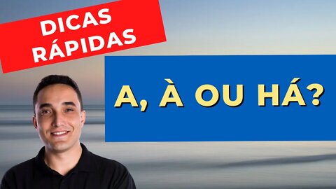 A, À ou HÁ? SAIBA USAR CADA UM DELES E NÃO ERRE MAIS!