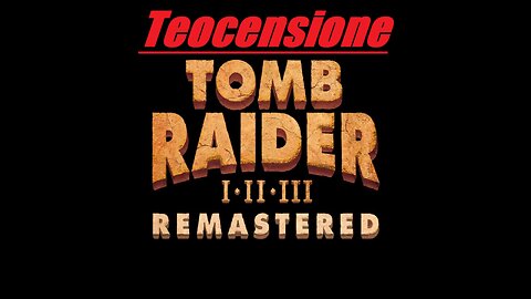 Teocensione - Tomb Raider I-III Remastered Starring Lara Croft [PC]