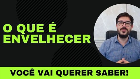 O Que é Envelhecer - Biologicamente