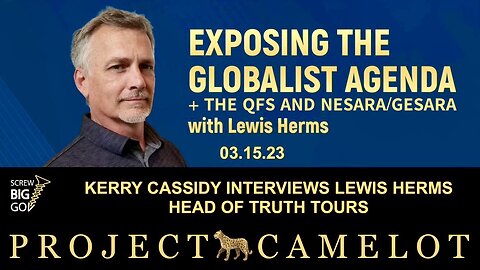 Kerry Cassidy Interviews Lewis Herms (3/15/23) — The QFS, NESARA/GESARA, Russell Jay Gould, Admiralty Law/“The Oppressor’s Language” Vs. The Language of The People, and More! 🐆 PROJECT CAMELOT