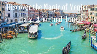Discover the Magic of Venice, Italy: A Virtual Tour