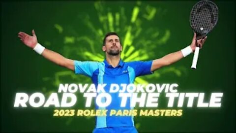 Road to the Title: Novak Djokovic - 2023 Rolex Paris Masters