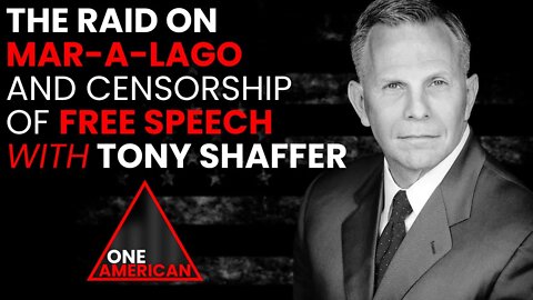 The Raid On Mar-a-Lago And Censorship of FREE Speech With Tony Shaffer