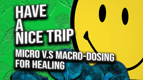 Have a Nice Trip: Micro-Dosing v.s Macro-Dosing for Healing