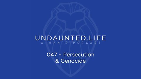 047 - Persecution & Genocide
