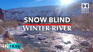 4K HDR Nature Video - Snow Blind Afternoon Winter River - Refreshing Start To Your Day