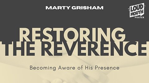 Prayer | RESTORING THE REVERENCE -07- THE WORK OF THE HOLY SPIRIT - Marty Grisham