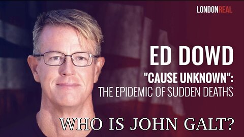 BRIAN ROSE OF LONDON REAL W/ A EPIC INTERVIEW W/ ED DOWD "CAUSE UNKNOWN" TY JOHN GALT