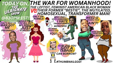 THE WAR FOR WOMANHOOD!THE LEFTIST, FEMINIST ABW VS HER "BESTIE" THE MUTILATED, H0M0S3XU@L TRANS MAN!