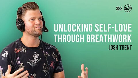 Josh Trent | NoBS Wellness: How Breathwork Can Unlock Self Love & Personal Power | Wellness Force