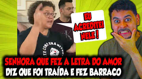 SENHORA QUE FEZ A LETRA DO AMOR DIZ QUE FOI TRAÍDA E FEZ BARRACO